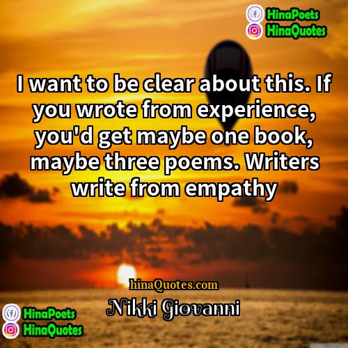 Nikki Giovanni Quotes | I want to be clear about this.